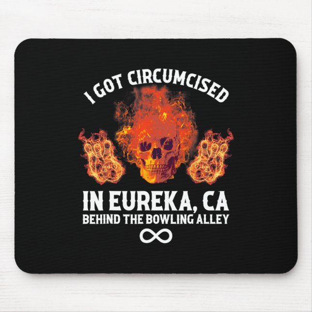 Circumcised Bowling I Got in Eureka Ca Mousepad (Vorne)