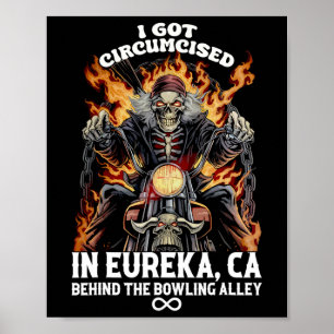 Circumcised Bowling I Got in Eureka Ca Poster