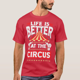 Circus Performer Life ist am Zirkus besser T-Shirt