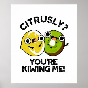 Citrusmäßig Kiwiest du mich lustiger Fruchtwitz Poster