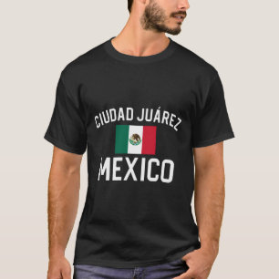 Ciudad Juarez Mexico Gift Ciudad Juarez Mexiko T-Shirt