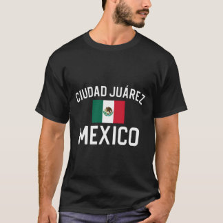 Ciudad Juarez Mexico Gift Ciudad Juarez Mexiko T-Shirt