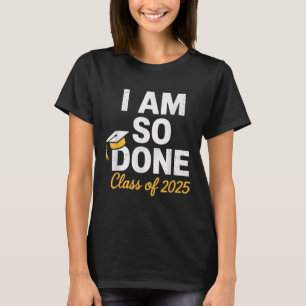 Cl von 2025 bin ich so fertig Abschluss für ihn ih T-Shirt