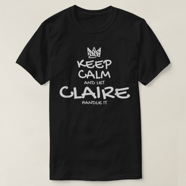Claire Keep Calm Personalized Name Sarcastic Frien T-Shirt (Design vorne)