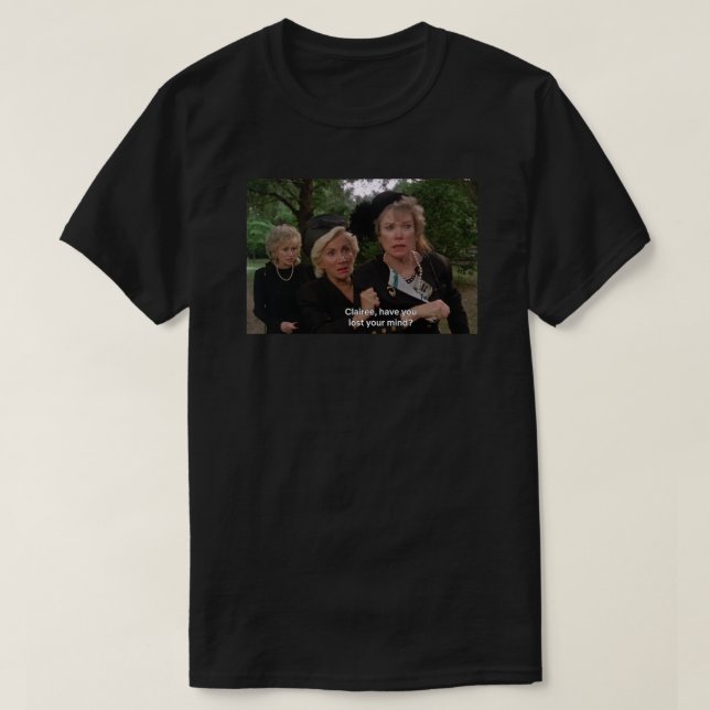 "Clairee, hast du deinen Geist verloren?" Meltdown T-Shirt (Design vorne)