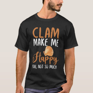 Clam macht mich glücklich, nicht so sehr T-Shirt