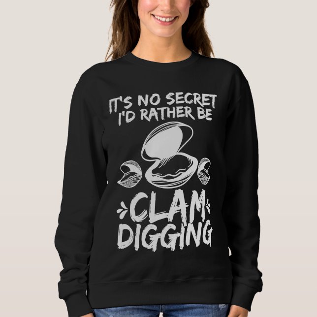Clamming Its no Secret Clam Digger  Clam Digging Sweatshirt (Vorderseite)