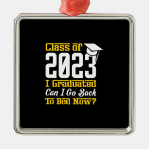 Class Of 2023 I Graduated Can I Go Back To Bed Now Ornament Aus Metall