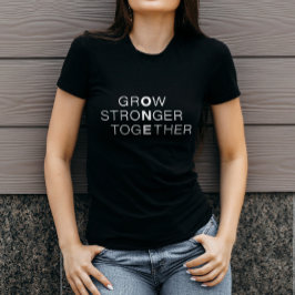 Classic Black and White GrOw StroNger TogEther T-Shirt