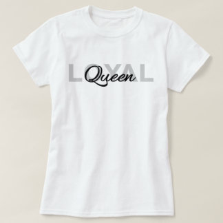 Classic Black Text Loyal Queen T-Shirt