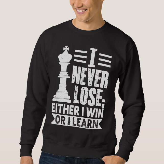 Classic Chess  I Never Lose I Either Win Or Learn Sweatshirt (Vorderseite)