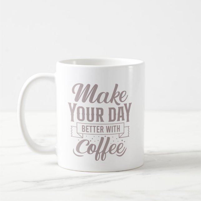 Classic Elegant Make Your Day Better With Coffee Kaffeetasse (Links)