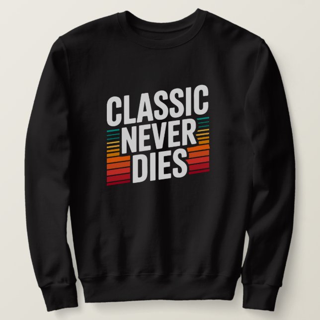Classic Never Dies Retro Vintage  Sweatshirt (Design vorne)