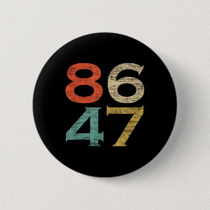 Classic Vintag Retro Style 8647 86 47 Anti Trump Button