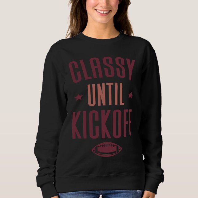 Classy Until Kickoff  Football Sweatshirt (Vorderseite)