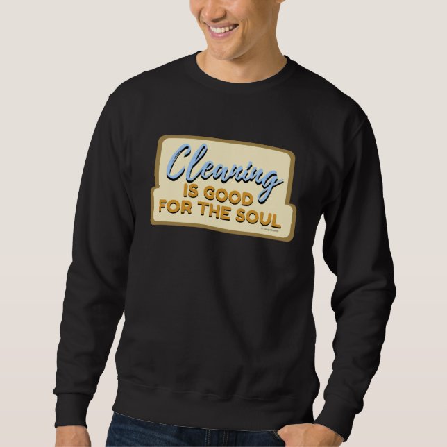 Cleaning is Good For The Soul Housekeeper Janitor  Sweatshirt (Vorderseite)