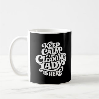 Cleaning Lady is Here - Funny Housekeeping Kaffeetasse