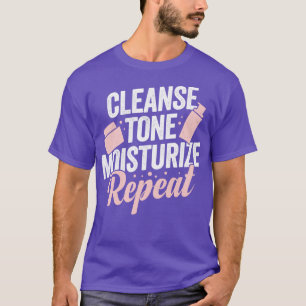 Cleanse Tone Moisturize Wiederholen Esthetician Ge T-Shirt