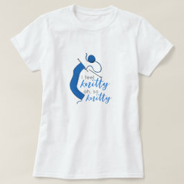Clear Blue Ich fühle mich knitty, Oh, so knitty T-Shirt