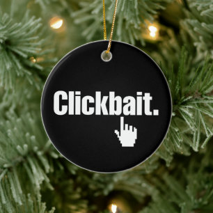 Clickbait. Keramik Ornament