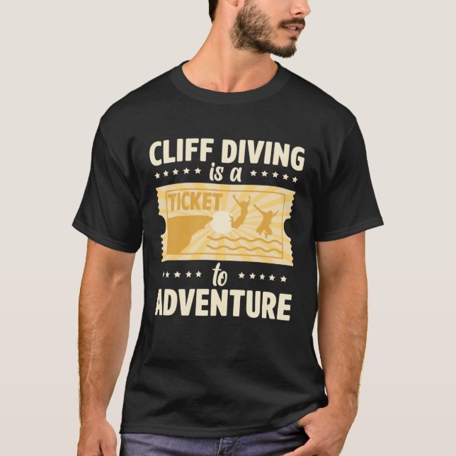 Cliff Diving Is A Ticket To Adventure Tombstoning  T-Shirt (Vorderseite)