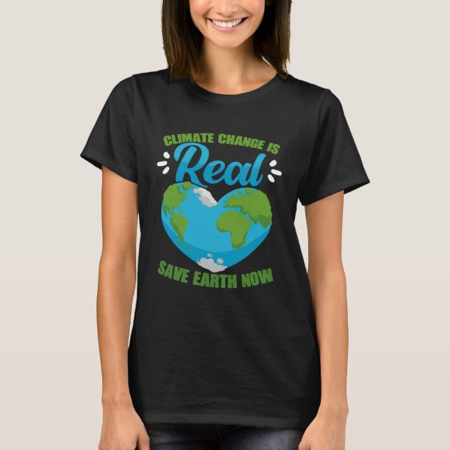 Climate Change Is Real Save Earth Now Environmenta T-Shirt (Vorderseite)
