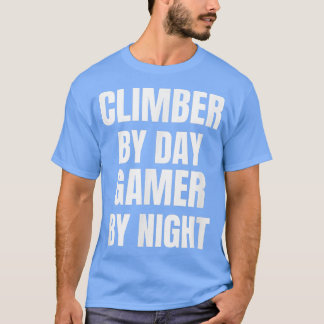 Climber by Day Gamer by Night T - Shirt