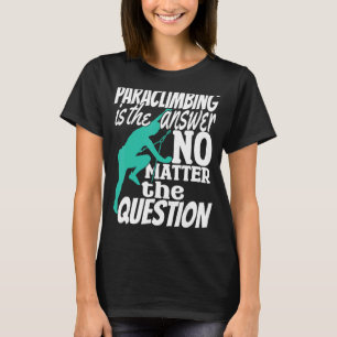 Climber Rock Klettern Paraclimbing ist meine Antwo T-Shirt