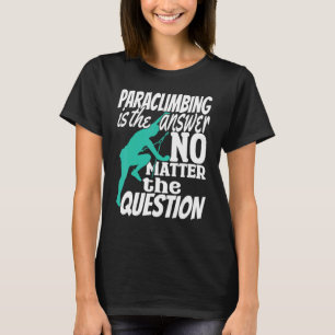 Climber Rock Klettern Paraclimbing ist meine Antwo T-Shirt