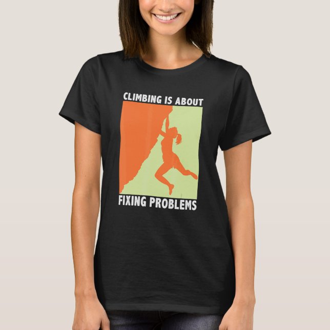 Climbing Is About Fixing Problems Climber Mountain T-Shirt (Vorderseite)