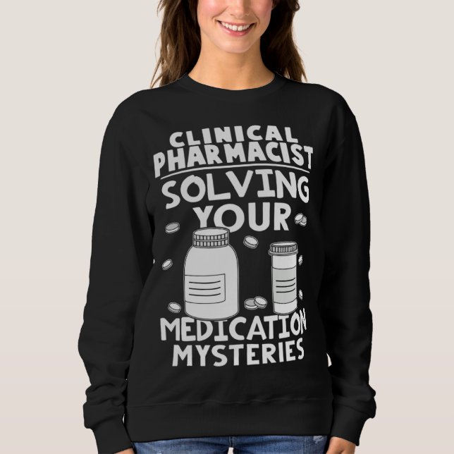 Clinical Pharmacist Solving Your Medication Myster Sweatshirt (Vorderseite)