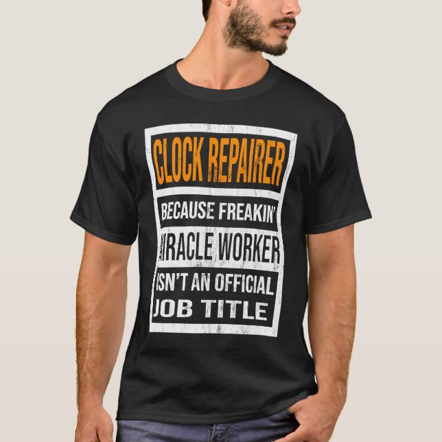 Clock Repairer Because Miracle Worker Funny Men Wo T-Shirt (Vorderseite)