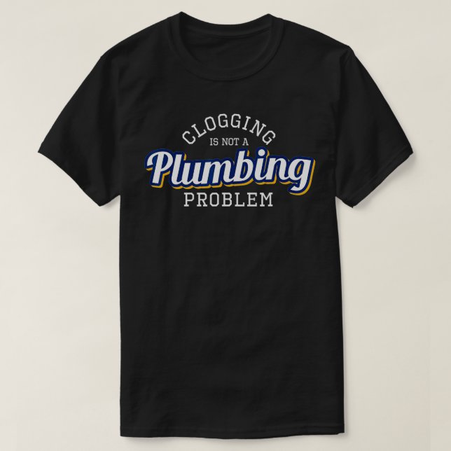 Clogging is Not a Plumbing Problem Funny Clogger T T-Shirt (Design vorne)