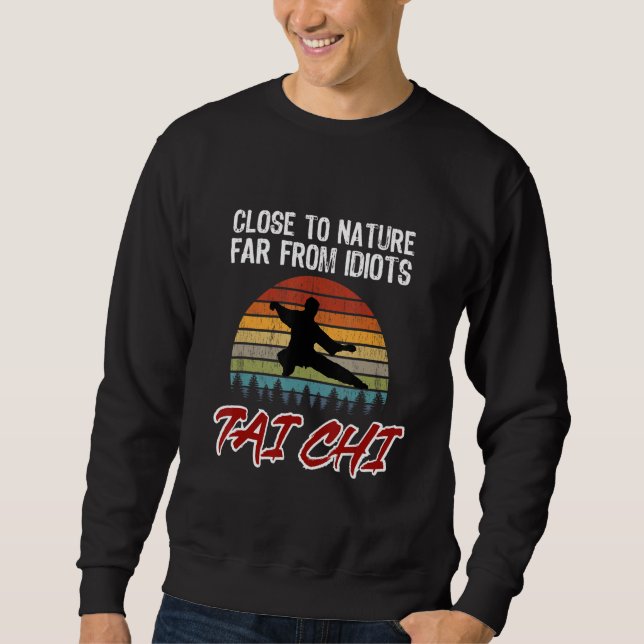Close To Nature Far From Idiots. Tai Chi Beginners Sweatshirt (Vorderseite)
