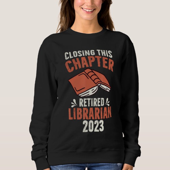 Closing This Chapter Retired Librarian Job Retirem Sweatshirt (Vorderseite)