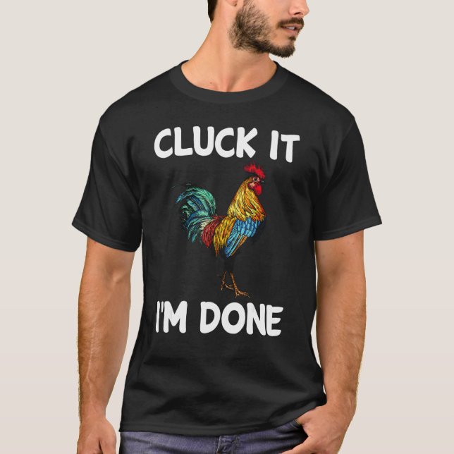 Cluck it I'm done cocky rooster angry chicken farm T-Shirt (Vorderseite)