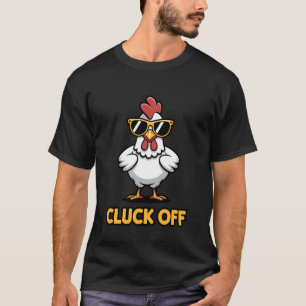 Cluck Off Freches Huhn mit Sonnenbrille T-Shirt