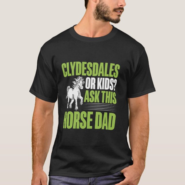Clydesdales oder Kinder fragen diesen Pferdevater T-Shirt (Vorderseite)