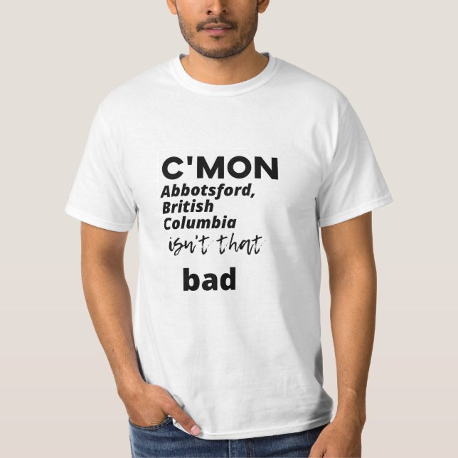 c'mon Abbotsford, British Columbia ist nicht so sc T-Shirt (Vorderseite)
