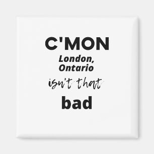 c'mon London, Ontario ist nicht so schlecht Magnet