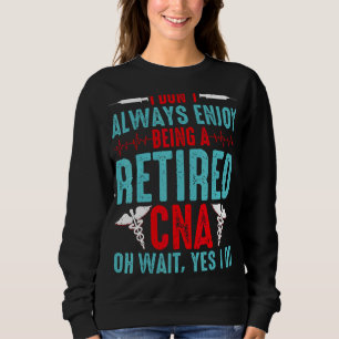 CNA-Rente - ich genieße es nicht immer, Reti zu se Sweatshirt