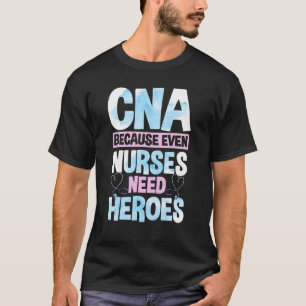 Cna Weil Auch Pflegekräfte Helden Brauchen Cna Kra T-Shirt