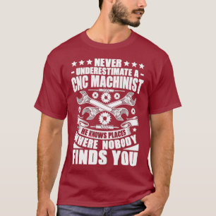 CNC-Bediener unterschätzen niemals einen CNC-Machi T-Shirt