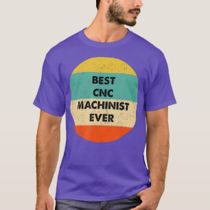 CNC-Machinist der beste CNC-Machinist aller Zeiten T-Shirt