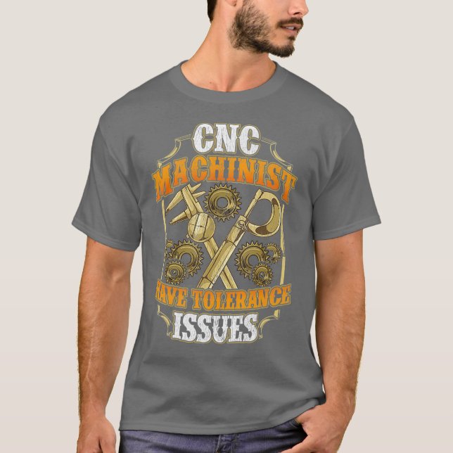 CNC Machinist Have Tolerance Issues Funny CNC T-Shirt (Vorderseite)