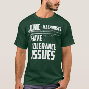 CNC-Machinisten haben Toleranzprobleme Reparatur J T-Shirt