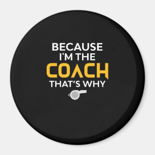 Coach - weil ich der Coach bin, deshalb Magnet