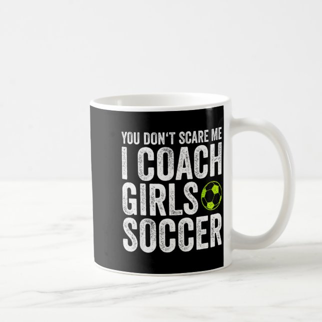 Coaches Gift You Don't E Me I Coach Girls - Soccer Kaffeetasse (Rechts)