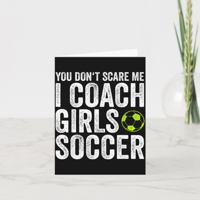 Coaches Gift You Don't E Me I Coach Girls - Soccer Karte (Vorderseite)