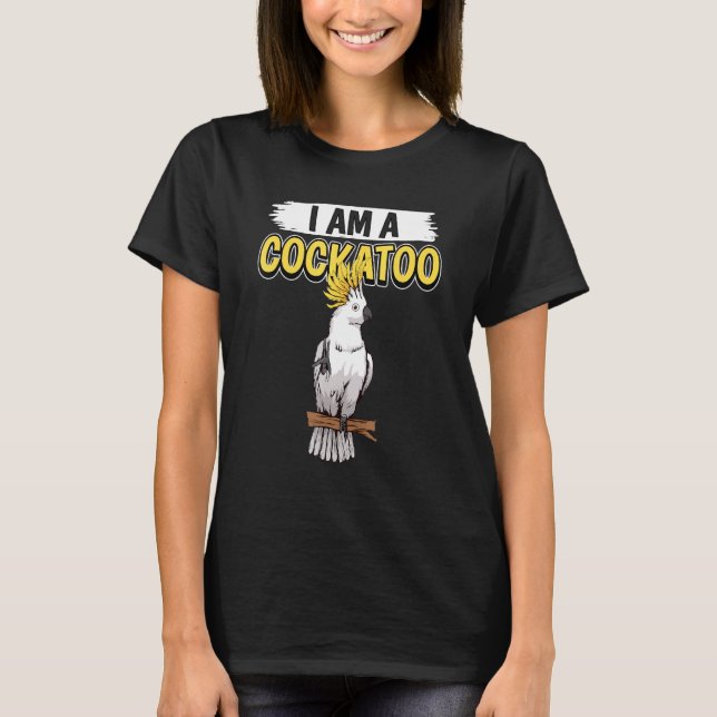 Cockatoos Zitat Papagei Ich bin ein Kakadu T-Shirt (Vorderseite)